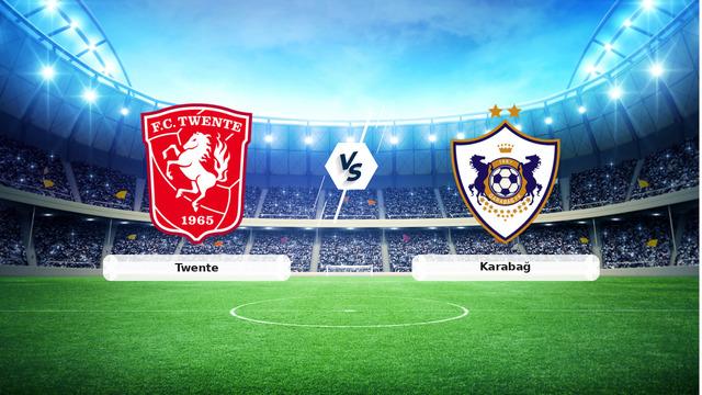 CANLI | Twente - Karabağ Maçı Gelişmeleri ve Detaylar
