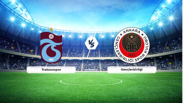 CANLI | Trabzonspor - Gençlerbirliği Maç Detayları ve Yayın Bilgileri