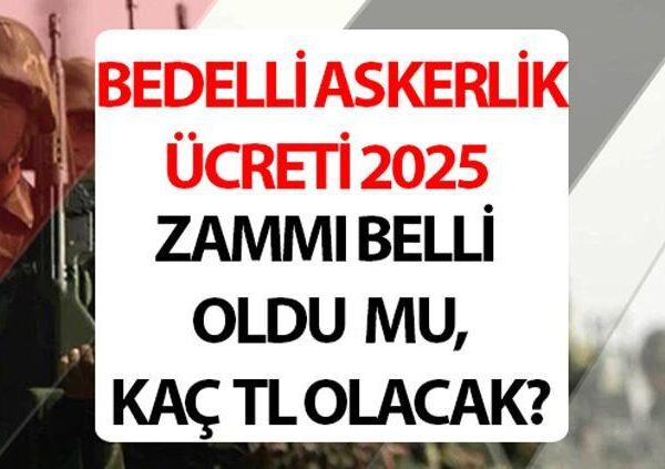 BEDELLİ ASKERLİK ÜCRETİ 2025 TEMMUZ ZAMMI TABLOSU: Yeni bedelli askerlik ücreti ne kadar, kaç TL oldu, yüzde kaç zam geldi? Memur zammı açıklandı! Temmuz Dönemi MSB bedelli askerlik parası!
