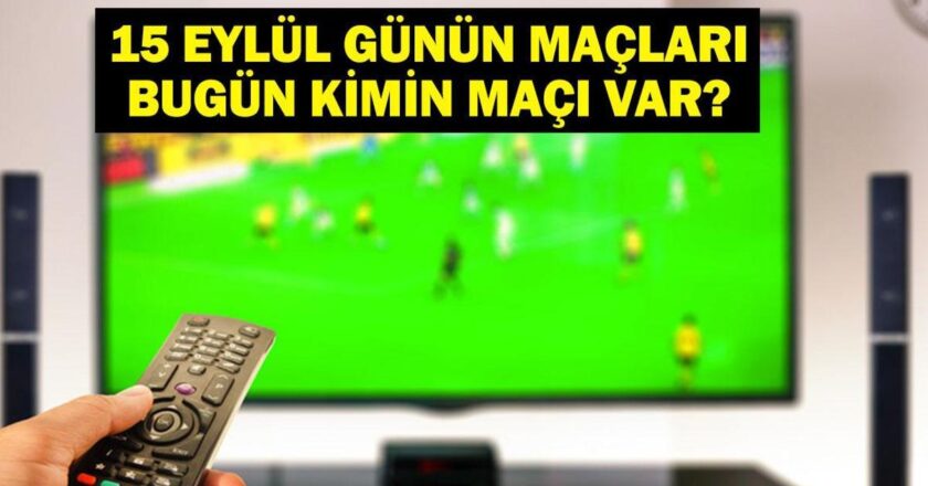 15 EYLÜL BUGÜN KİMİN MAÇI VAR? Çaykur Rizespor Gençlerbirliği Maçı Saat Kaçta, Hangi Kanalda? Bu Akşam Hangi Maçlar Var? 15 Eylül Günün Maçları